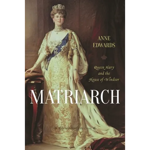 Matriarch: Queen Mary and the House of Windsor