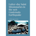 Latter-day Saint Missionaries in the 1976 Guatemala Earthquake