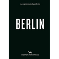 An Opinionated Guide to Berlin