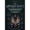 El antiguo Egipto: Guía de los misteriosos dioses y diosas egipcios: Amón-Ra, Osiris, Anubis, Horus y más (Libro para jóvenes lectores y estudiantes)
