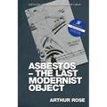 Asbestos - The Last Modernist Object