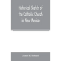 Historical sketch of the Catholic Church in New Mexico