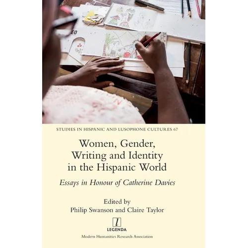 Women, Gender, Writing and Identity in the Hispanic World: Essays in Honour of Catherine Davies