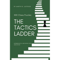The Tactics Ladder - Intermediate III: 500 Chess Puzzles, 1600 Rating Level, 2nd Edition