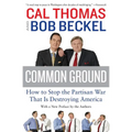 Common Ground: How to Stop the Partisan War That Is Destroying America