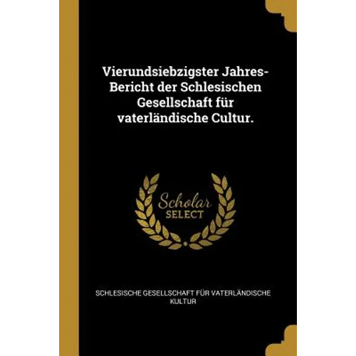 Vierundsiebzigster Jahres-Bericht der Schlesischen Gesellschaft für vaterländische Cultur.