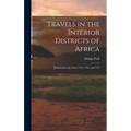 Travels in the Interior Districts of Africa: Performed in the Years 1795, 1796, and 1797