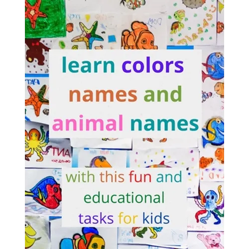 learn colors names and animal names with this fun and educational tasks for kids: activity book for kids to learn the names of the most famous colors