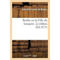 Berthe Ou La Fille Du Banquier. 2e Édition