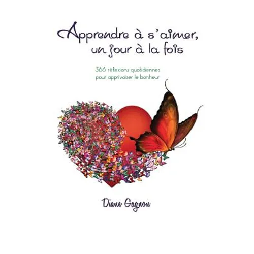 Apprendre à s'aimer un jour à la fois: 366 réflexions quotidiennes pour apprivoiser le bonheur