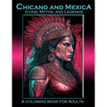 Chicano and Mexica: Icons, Myths and Legends: A Coloring Book For Adults