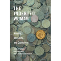 The Indebted Woman: Kinship, Sexuality, and Capitalism