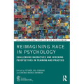 Reimagining Race in Psychology: Challenging Narratives and Widening Perspectives in Training and Practice