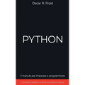 Python: Il Manuale per Imparare a Programmare. Contiene Esempi di Codice ed Esercizi Pratici.