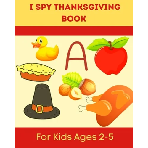 I Spy Thanksgiving Book for Kids Ages 2-5: A Fun Learning Activity, Picture and Guessing Game For Kids Ages 2-5 and Babies, Toddler Preschool & Kinder
