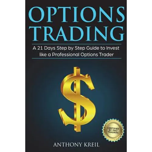 Options Trading: A 21 Days Step by Step Guide to Invest like a Professional Options Trader