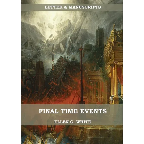 Final Time Events: : (Last Day Events, prophecies fulfilled, prepare for the last days, country living).