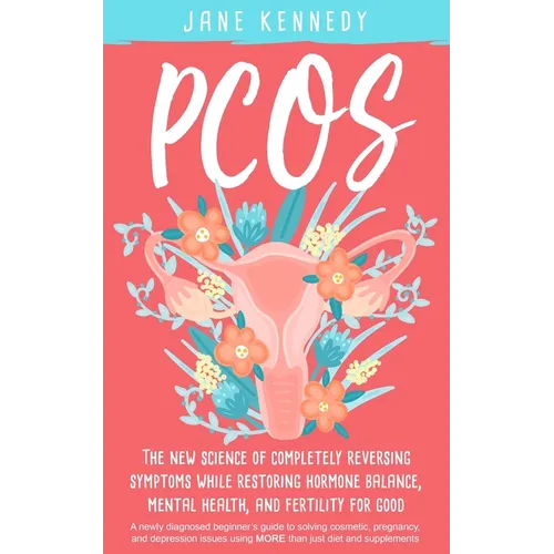 Pcos: The New Science of Completely Reversing Symptoms