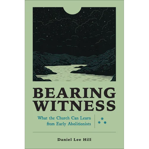 Bearing Witness: What the Church Can Learn from Early Abolitionists