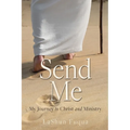 Send Me: My Journey to Christ and Ministry