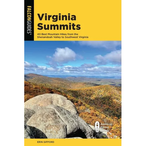 Virginia Summits: 40 Best Mountain Hikes from the Shenandoah Valley to Southwest Virginia