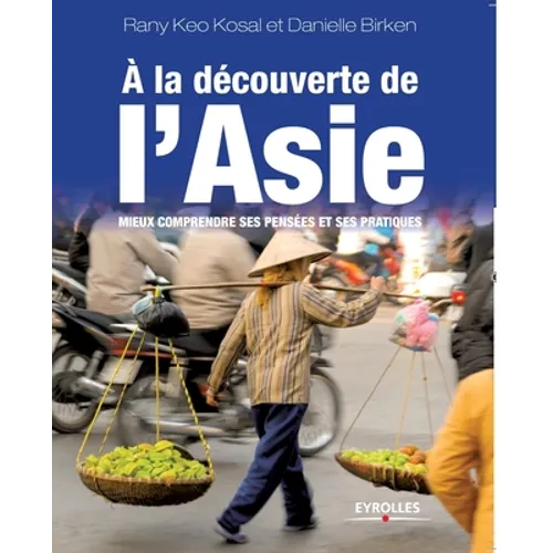 A la découverte de l'Asie: Mieux comprendre ses pensées et ses pratiques