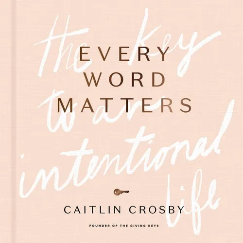 Every Word Matters: The Key to an Intentional Life