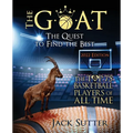 The G.O.A.T - The Quest to Find the Best: The Top 75 Basketball Players of All Time