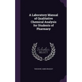 A Laboratory Manual of Qualitative Chemical Analysis for Students of Pharmacy