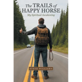 The Trails of Happy Horse: My Spiritual Awakening