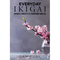 Everyday Ikigai: Japanese Concepts to Transform Your Life