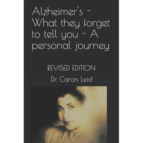 Alzheimer's - What they forget to tell you - A personal journey: Revised Edition