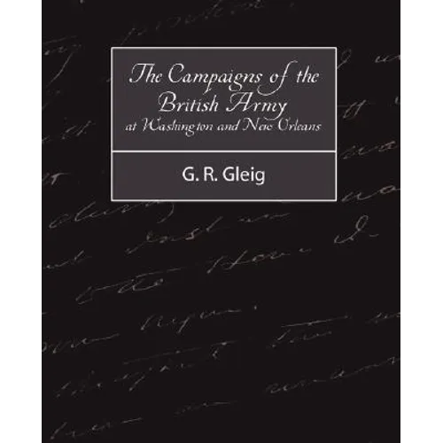The Campaigns of the British Army at Washington and New Orleans 1814-1815