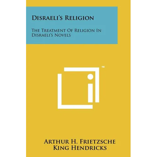 Disraeli's Religion: The Treatment of Religion in Disraeli's Novels