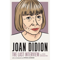 Joan Didion: The Last Interview: And Other Conversations