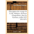 Description Des Voyages de S.A.R. Madame, Duchesse d'Angoulême, Dans Les Pyrénées: Pendant Le Mois de Juillet 1823
