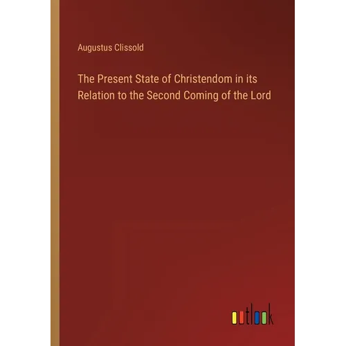 The Present State of Christendom in its Relation to the Second Coming of the Lord