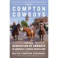 The Compton Cowboys: The New Generation of Cowboys in America's Urban Heartland