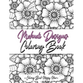 Mehndi Design Coloring Book: Flower Pattern Derived From The Ancient Art Of Henna Body Painting
