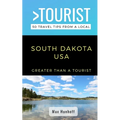 Greater Than a Tourist- South Dakota: 50 Travel Tips from a Local