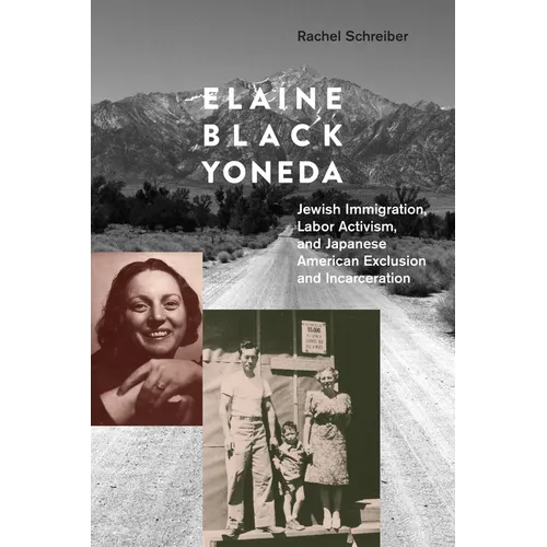 Elaine Black Yoneda: Jewish Immigration, Labor Activism, and Japanese American Exclusion and Incarceration