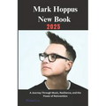 Mark Hoppus New Book 2025: A Journey Through Music, Resilience, and the Power of Reinvention