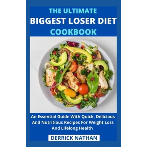 The Ultimate Biggest Loser Diet Cookbook: An Essential Guide With Quick, Delicious And Nutritious Recipes For Weight Loss And Lifelong Health