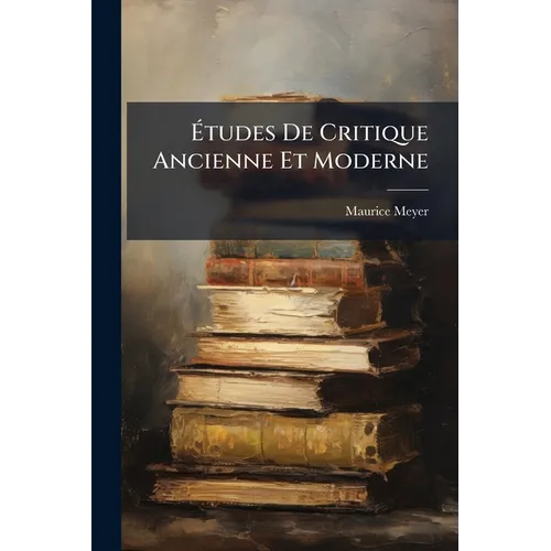 Études De Critique Ancienne Et Moderne