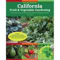 California Fruit & Vegetable Gardening, 2nd Edition: Plant, Grow, and Harvest the Best Edibles for California Gardens