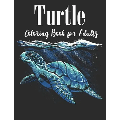 Turtle Coloring Book for Adults: An Adults Turtle Coloring Book with sea turtles for stress relief and relaxation