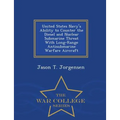 United States Navy's Ability to Counter the Diesel and Nuclear Submarine Threat with Long-Range Antisubmarine Warfare Aircraft - War College Series