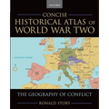 Concise Historical Atlas of World War Two: The Geography of Conflict