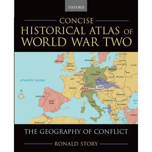 Concise Historical Atlas of World War Two: The Geography of Conflict