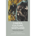 Cinema, Culture, Scotland: Selected Essays